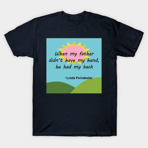 Fathers Day Quotes - Linda Poindexter T-Shirt by EunsooLee